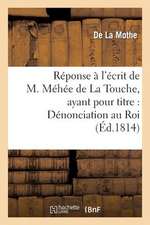 Reponse A L'Ecrit de M. Mehee de La Touche, Ayant Pour Titre