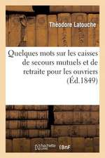 Quelques Mots Sur Les Caisses de Secours Mutuels Et de Retraite Pour Les Ouvriers