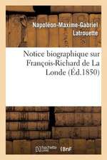 Notice Biographique Sur Francois-Richard de La Londe