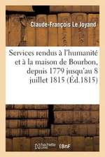 Services Rendus A L'Humanite Et a la Maison de Bourbon, Depuis 1779 Jusqu'au 8 Juillet 1815