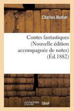 Contes Fantastiques (Nouvelle Edition Accompagnee de Notes)