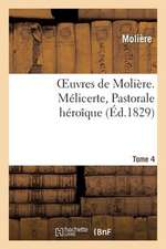 Oeuvres de Moliere. Tome 4 Melicerte, Pastorale Heroique