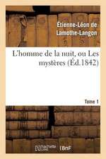 L'Homme de La Nuit, Ou Les Mysteres. Tome 1