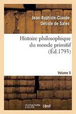 Histoire Philosophique Du Monde Primitif. Volume 5