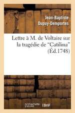 Lettre A M. de Voltaire Sur La Tragedie de "Catilina"