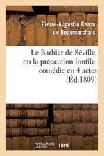 Le Barbier de Seville, Ou La Precaution Inutile, Sur Le Theatre de La Comedie Francaise (Ed 1809)