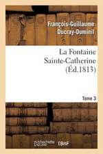 La Fontaine Sainte-Catherine. Tome 3