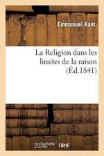 La Religion Dans Les Limites de La Raison,