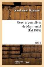 Oeuvres Completes de Marmontel. Tome 7 Belisaire