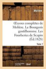 Oeuvres Completes de Moliere. Tome 7. Le Bourgeois Gentilhomme. Les Fourberies de Scapin