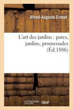 L'Art Des Jardins: Parcs, Jardins, Promenades: Étude Historique