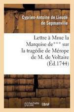 Lettre a Mme La Mise de*** Sur La Tragedie de Merope de M. de Voltaire