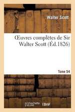 Oeuvres Completes de Sir Walter Scott. Tome 54