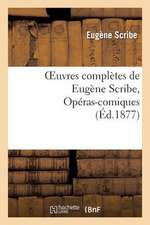Scribe, E: Oeuvres complètes de Eugène Scribe, Opéras-comiqu