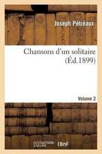 Chansons D'Un Solitaire. Volume 2