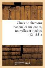 Choix de Chansons Nationales Anciennes, Nouvelles Et Inedites