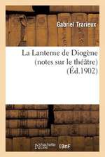 La Lanterne de Diogene (Notes Sur Le Theatre)