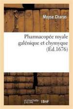 Pharmacopée Royale Galénique Et Chymyque