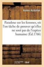 Paradoxe Sur Les Femmes, Où l'On Tâche de Prouver Qu'elles Ne Sont Pas de l'Espèce Humaine