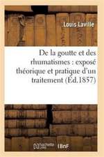 de la Goutte Et Des Rhumatismes: Exposé Théorique Et Pratique 7e Éd