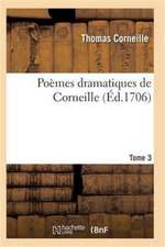 Poèmes Dramatiques de T. Corneille. T03