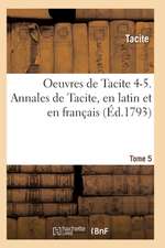 Oeuvres de Tacite 4-5. Annales de Tacite, En Latin Et En Français T05, 2