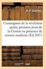 La Cosmogonie de la Révélation, Ou Les Quatre Premiers Jours de la Genèse Présence Science Moderne