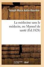 La Médecine Sans Le Médecin, Ou Manuel de Santé