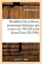 Bouddha-Cakya-Mouni, Personnage Historique Qui a Vécu Vers 390-320 Avant Jésus-Christ: Premier Sublime Socialiste, Son Influence Bienfaisante Sur La C