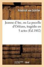 Jeanne D'Arc, Ou La Pucelle D'Orleans