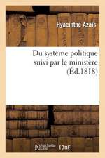 Du Systeme Politique Suivi Par Le Ministere, Ou Reponse A L'Ouvrage de M. de Chateaubriand