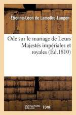 Ode Sur Le Mariage de Leurs Majestes Imperiales Et Royales.