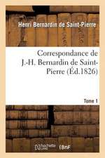 Correspondance de J.-H. Bernardin de Saint-Pierre. T. 1