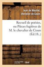 Recueil de Poesies, Ou Pieces Fugitives de M. Le Chevalier de Cours