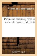 Pensées Et Maximes. Avec La Notice de Suard