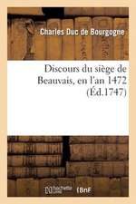 Discours Du Siege de Beauvais, En L'An 1472