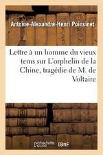 Lettre a Un Homme Du Vieux Tems Sur L'Orphelin de La Chine, Tragedie de M. de Voltaire