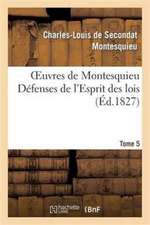 Oeuvres de Montesquieu. T5 Defenses de L Esprit Des Lois