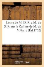 Lettre de M. D. R. A M. de S. R. Sur La Zulime de M. de Voltaire