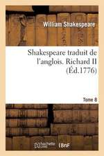 Shakespeare Traduit de L'Anglois. Tome 8. Richard II