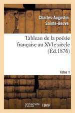 Tableau de La Poesie Francaise Au Xvie Siecle.Tome 1