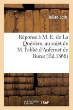 Reponse A M. E. de La Queriere, Au Sujet de M. L'Abbe D'Anfernet de Bures