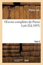 Oeuvres Completes de Pierre Loti. Tome 5