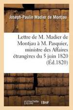 Lettre de M. Madier de Montjau A M. Pasquier, Ministre Des Affaires Etrangeres Du 5 Juin 1820