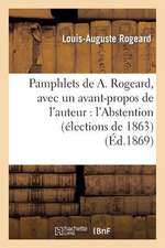 Pamphlets de A. Rogeard, Avec Un Avant-Propos de L'Auteur