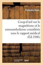 Coup-D'Oeil Sur Le Magnetisme Et Le Somnambulisme Consideres Sous Le Rapport Medical Et Religieux