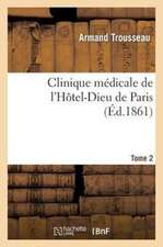 Clinique Medicale de L'Hotel-Dieu de Paris. Tome 2