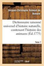 Dictionnaire Raisonne Universel D'Histoire Naturelle, Contenant L'Histoire Des Animaux. Tome 7