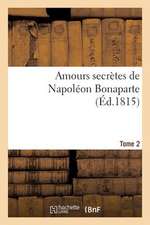 Amours Secretes de Napoleon Bonaparte. Edition 3, Tome 2