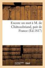 Encore Un Mot A M. de Chateaubriand, Pair de France